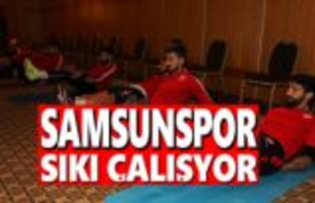 Samsunspor sıkı çalışıyor