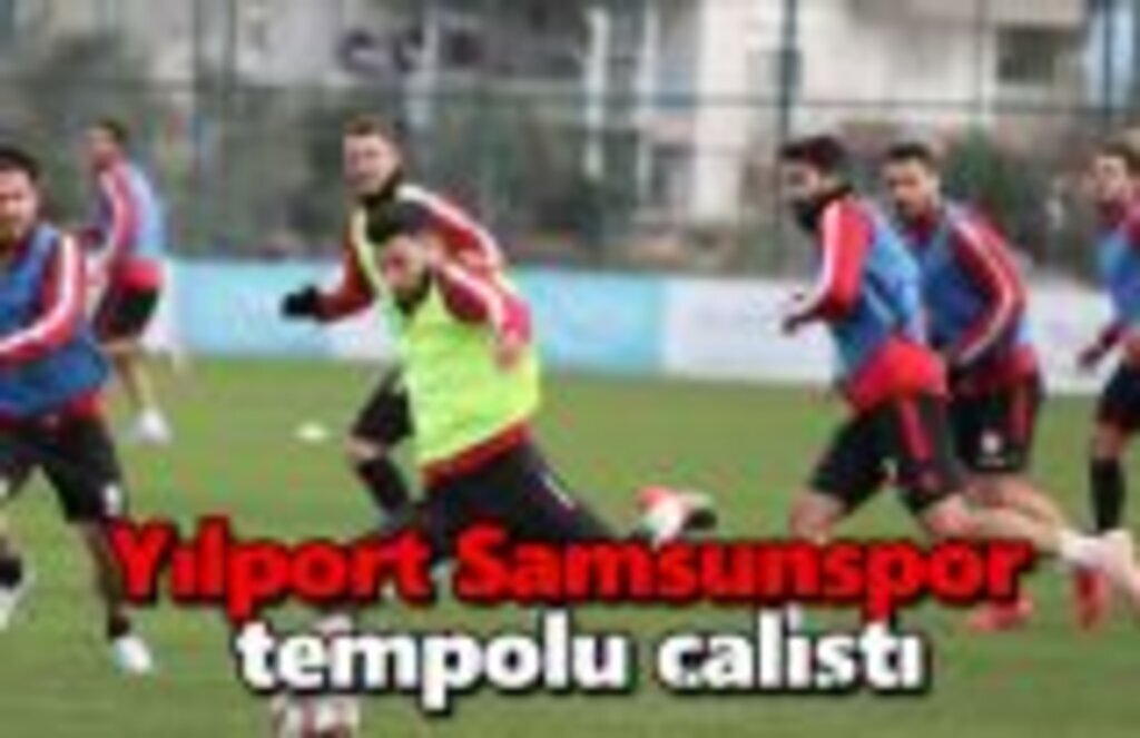 Samsunspor tempolu çalıştı