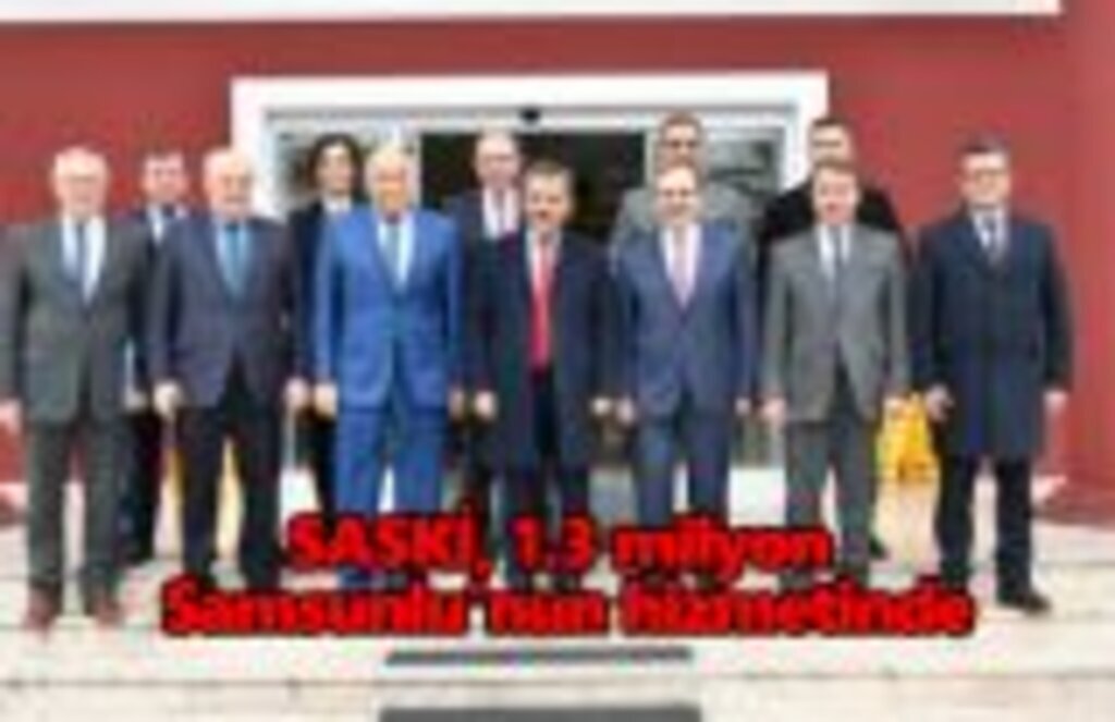 SASKİ, 1.3 milyon Samsunlu'nun hizmetinde