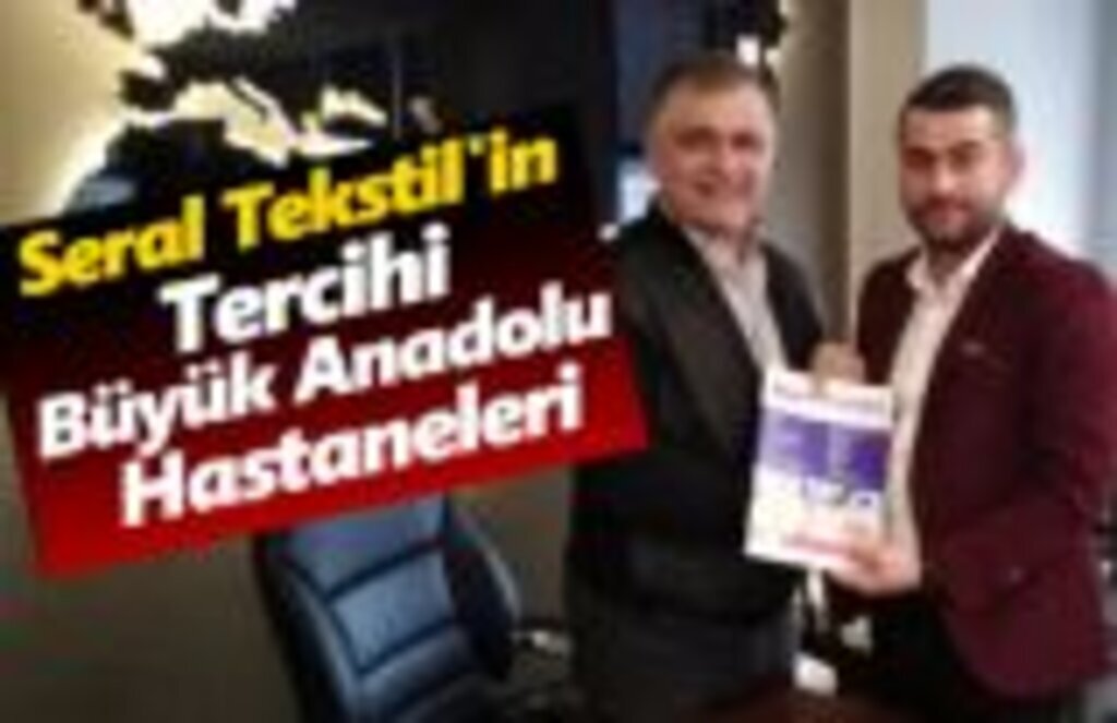 Seral Tekstil'in tercihi Büyük Anadolu Hastaneleri