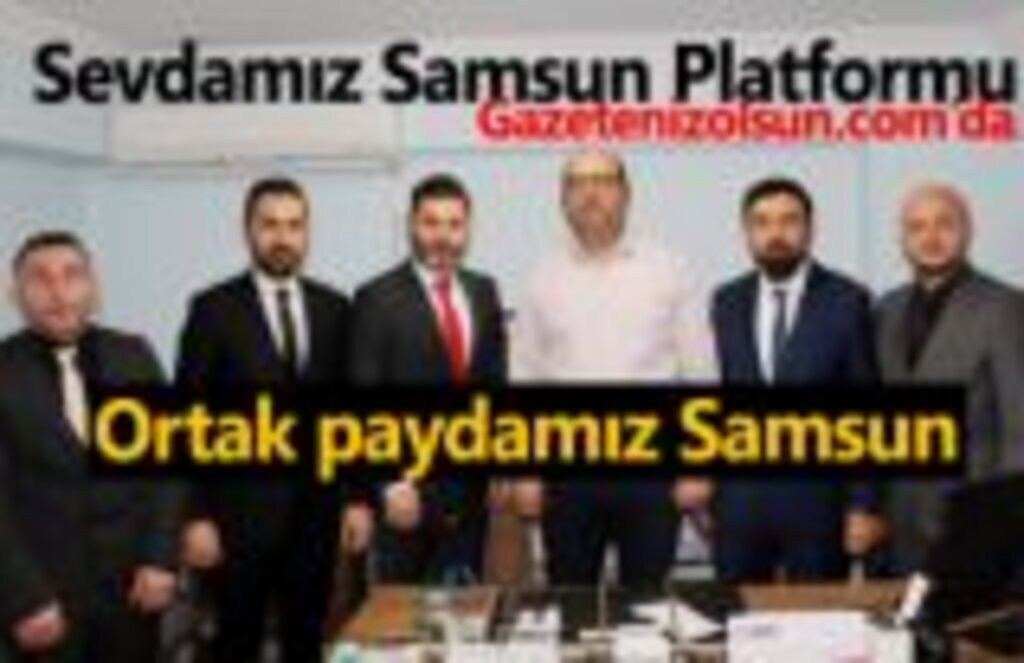 Sevdamız Samsun Platformu: Ortak paydamız Samsun