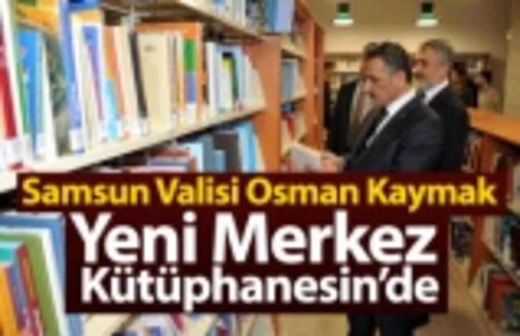 Vali Osman Kaymak Yeni Merkez Kütüphanesini Ziyaret Etti