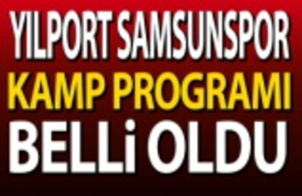 Yılport Samsunspor'un Kamp Programı Belli Oldu