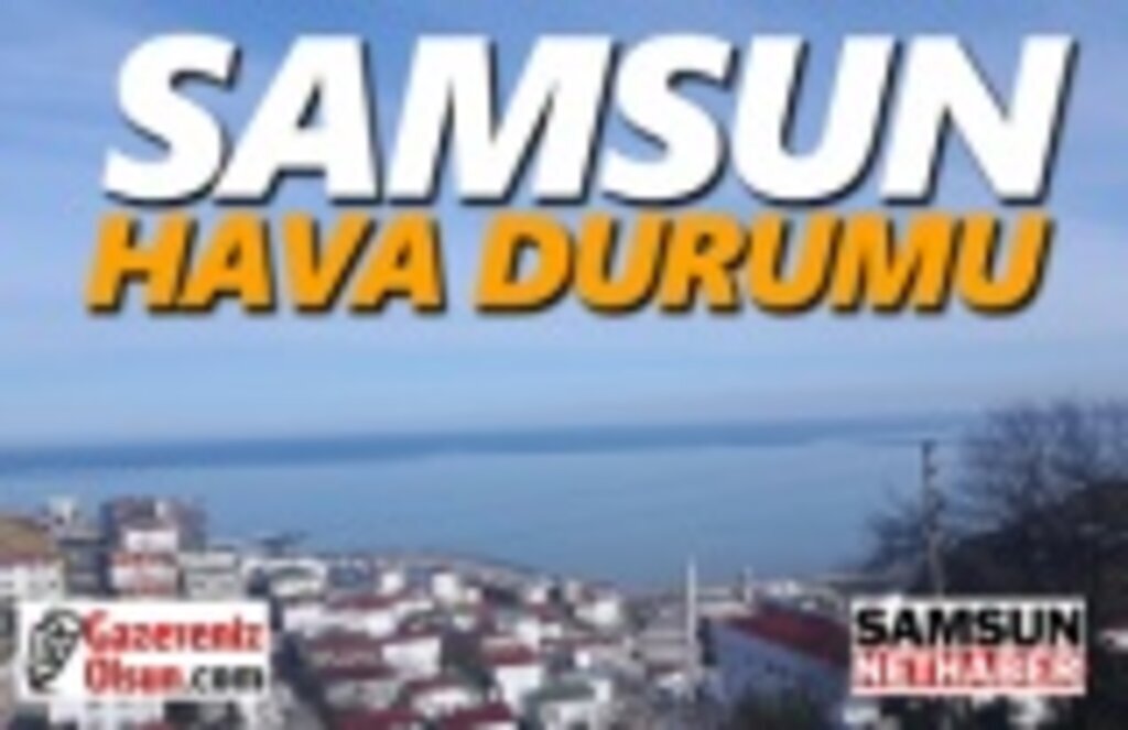11 Şubat Pazartesi Samsun Hava Durumu