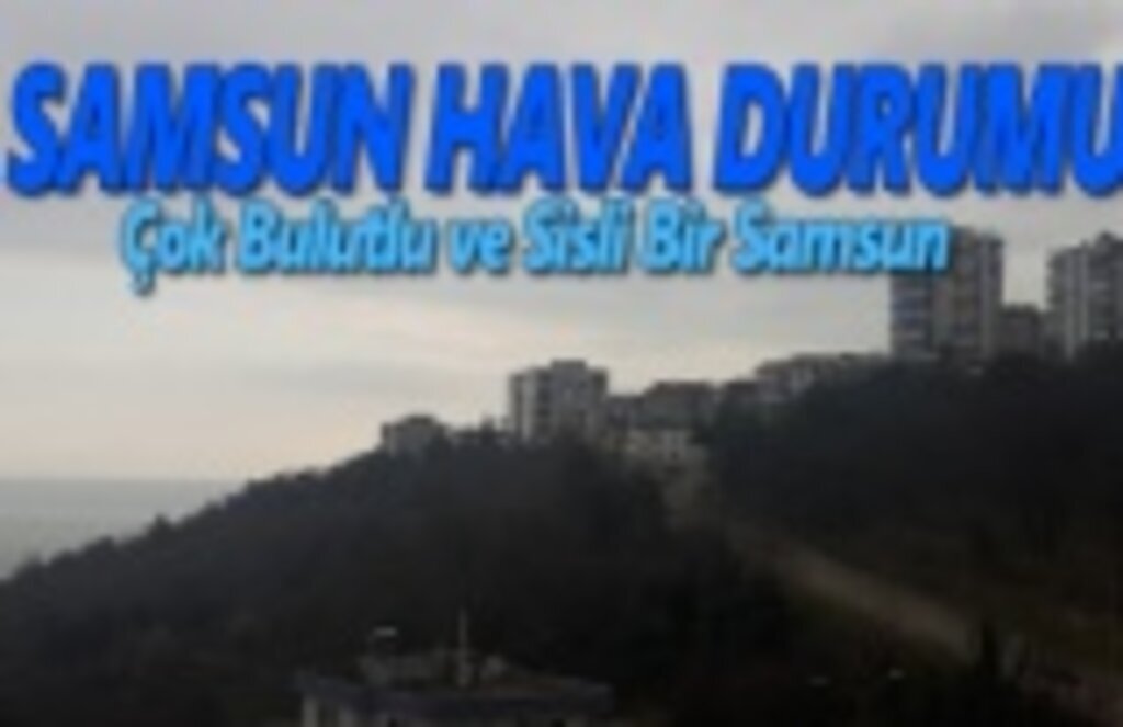 19 Şubat Salı Samsun Hava Durumu