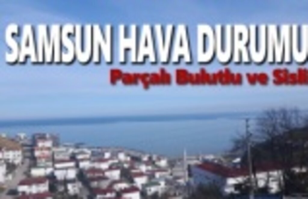 22 Şubat Cuma Samsun Hava Durumu