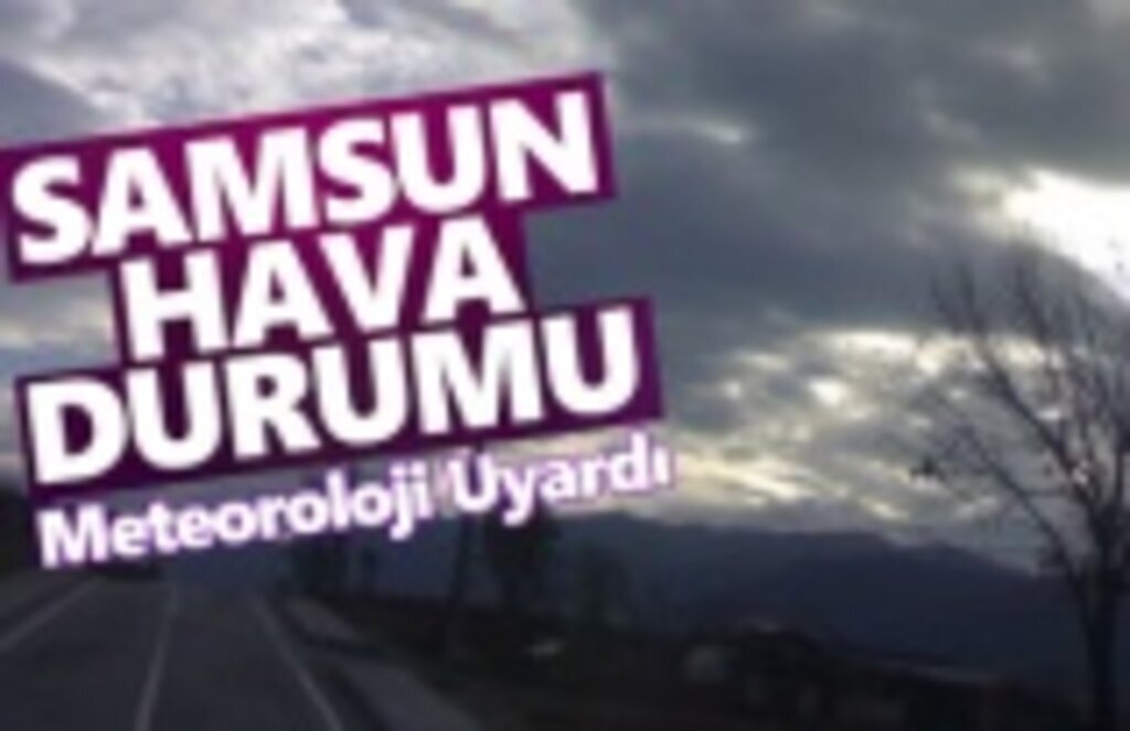 25 Şubat Pazartesi Samsun Hava Durumu