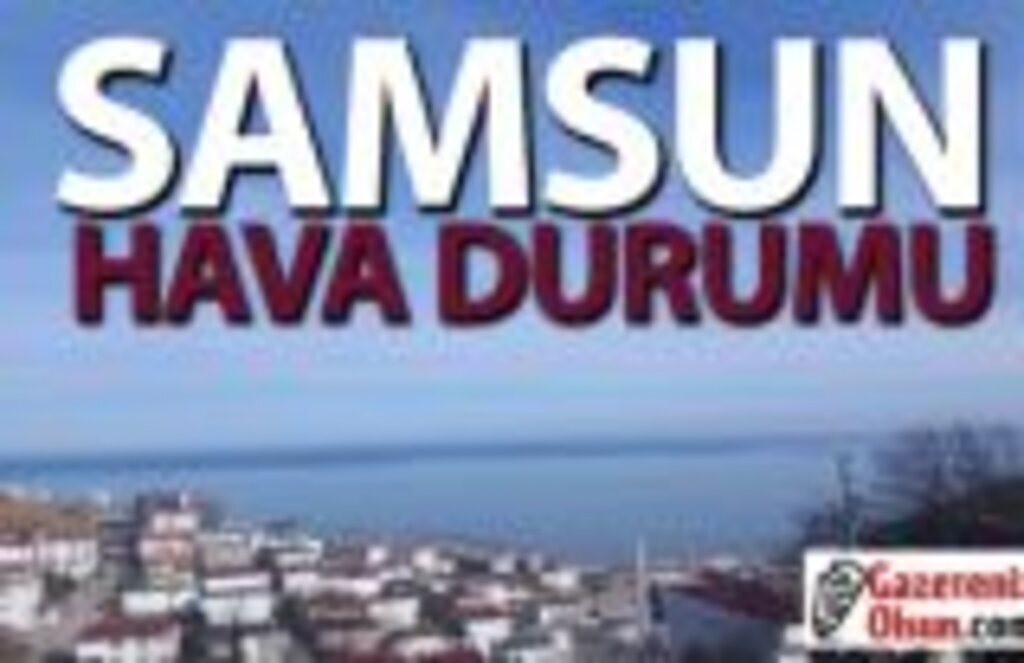 6 Şubat Çarşamba Samsun Hava Durumu
