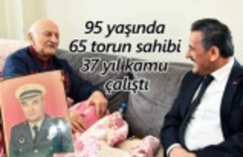 95 yaşında, 65 torun sahibi, 37 yıl kamu çalıştı