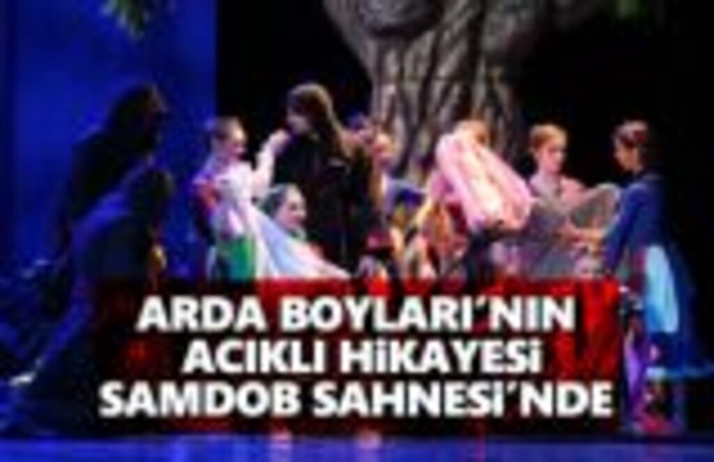 Arda Boyları'nın Acıklı Hikâyesi Samdob sahnesinde