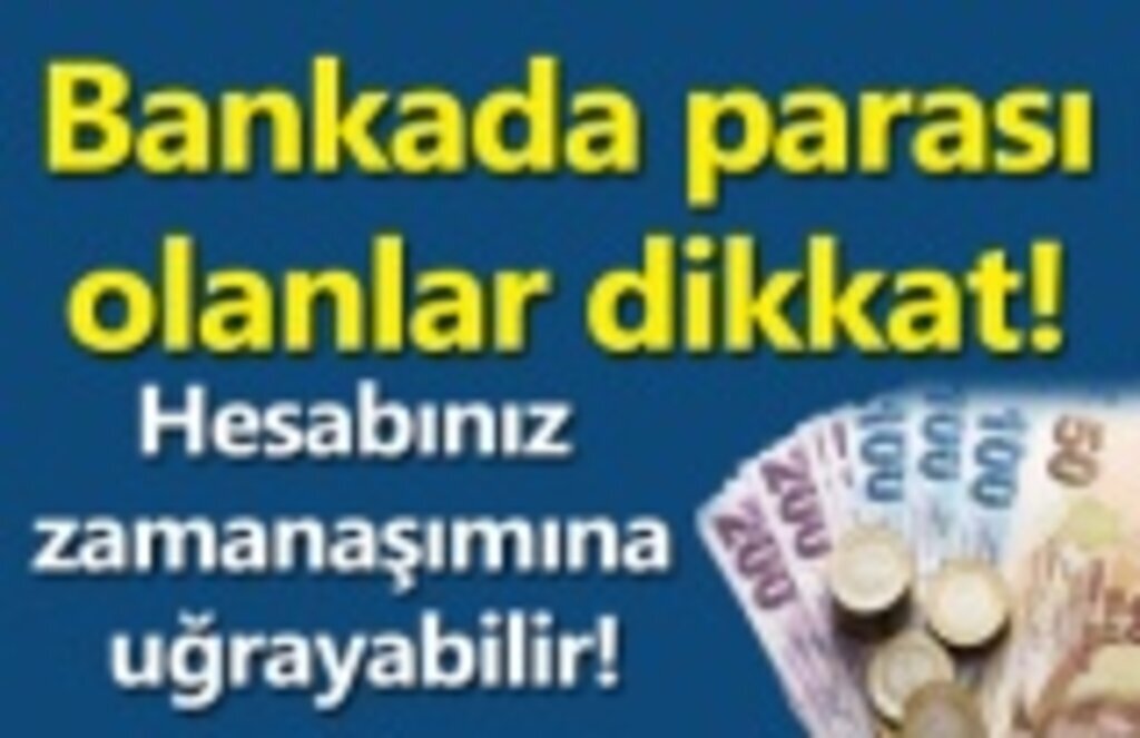 Bankada parası olanlar mutlaka haberimizi okuyun!