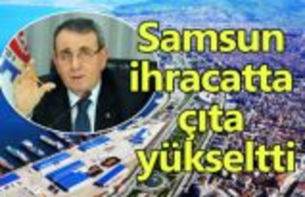 Başkan Murzioğlu: Samsun ihracatta çıta yükseltti