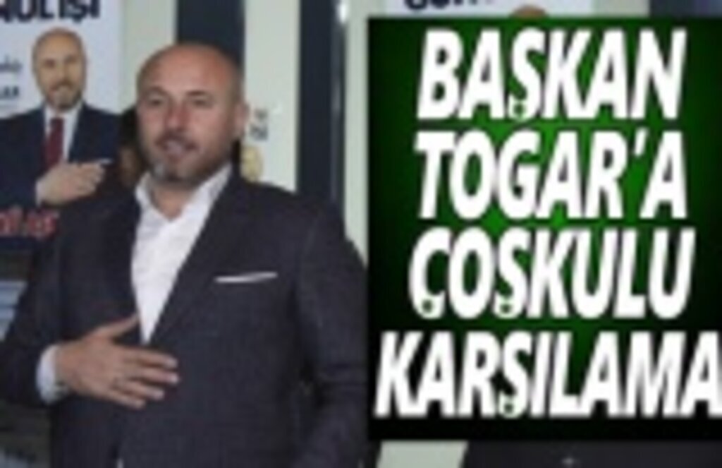 Başkan Togar’a Coşkulu Karşılama