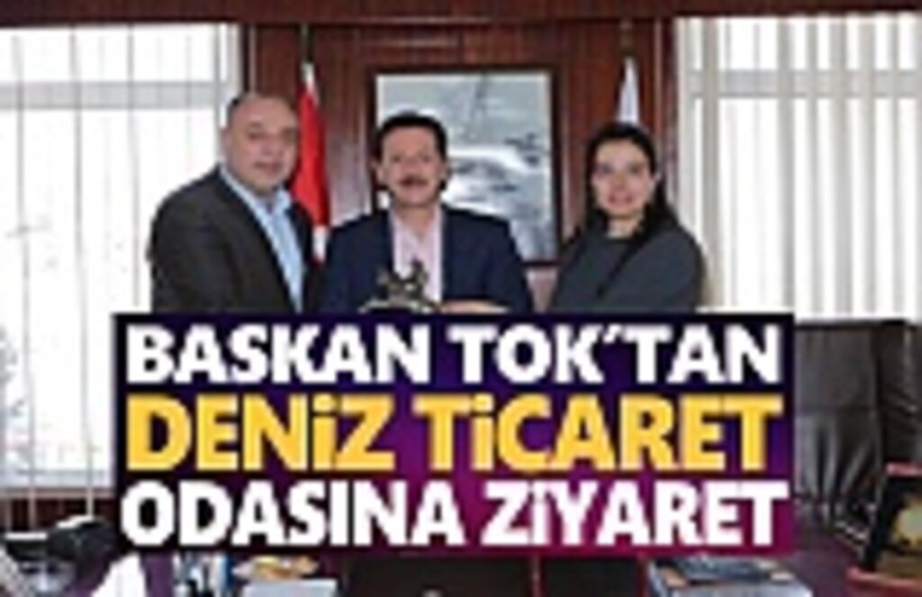 Başkan Tok'tan Deniz Ticaret Odası'na Ziyaret