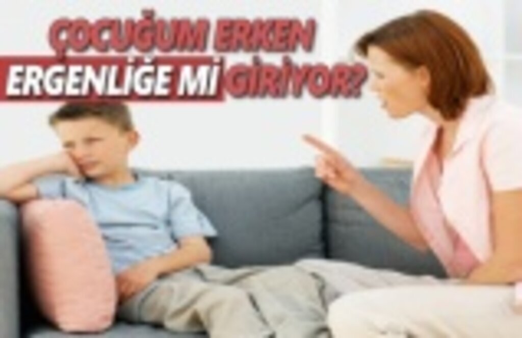 Ergenliğe Ne zaman Girilir , Ergenliğe erken girmek Nedir!