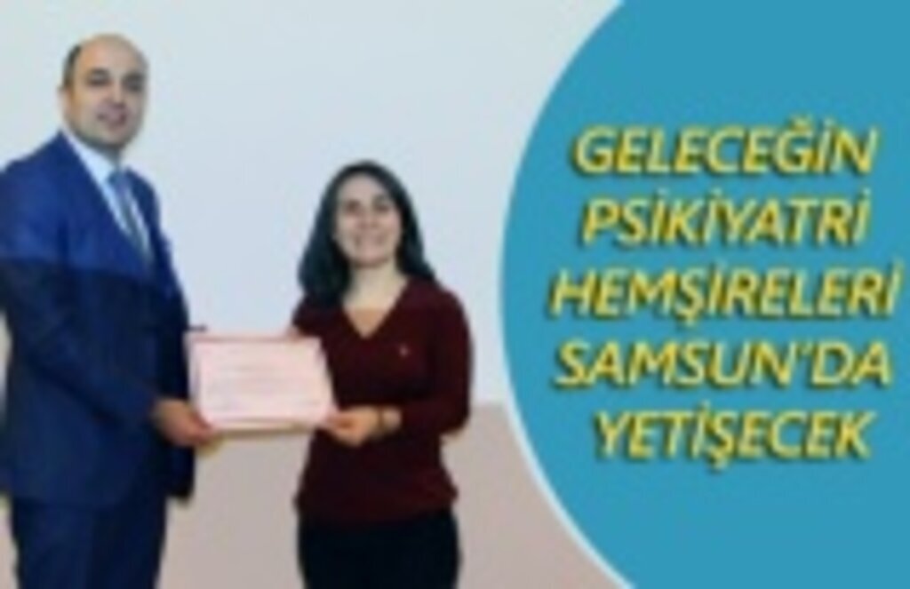 Geleceğin psikiyatri hemşireleri Samsun'da yetişecek