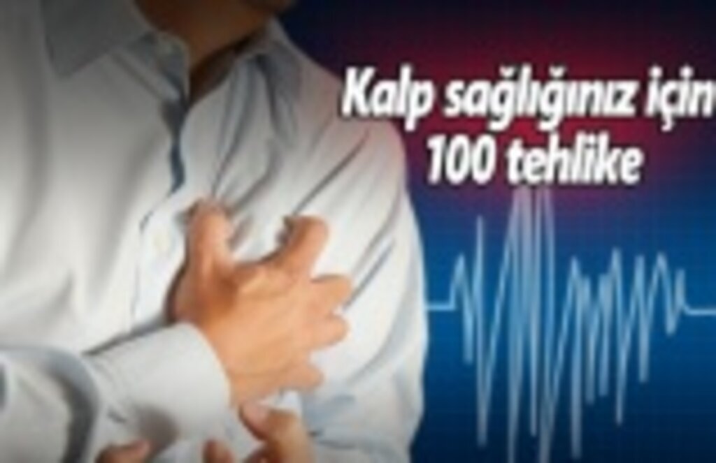 Kalp sağlığınız için 100 tehlike