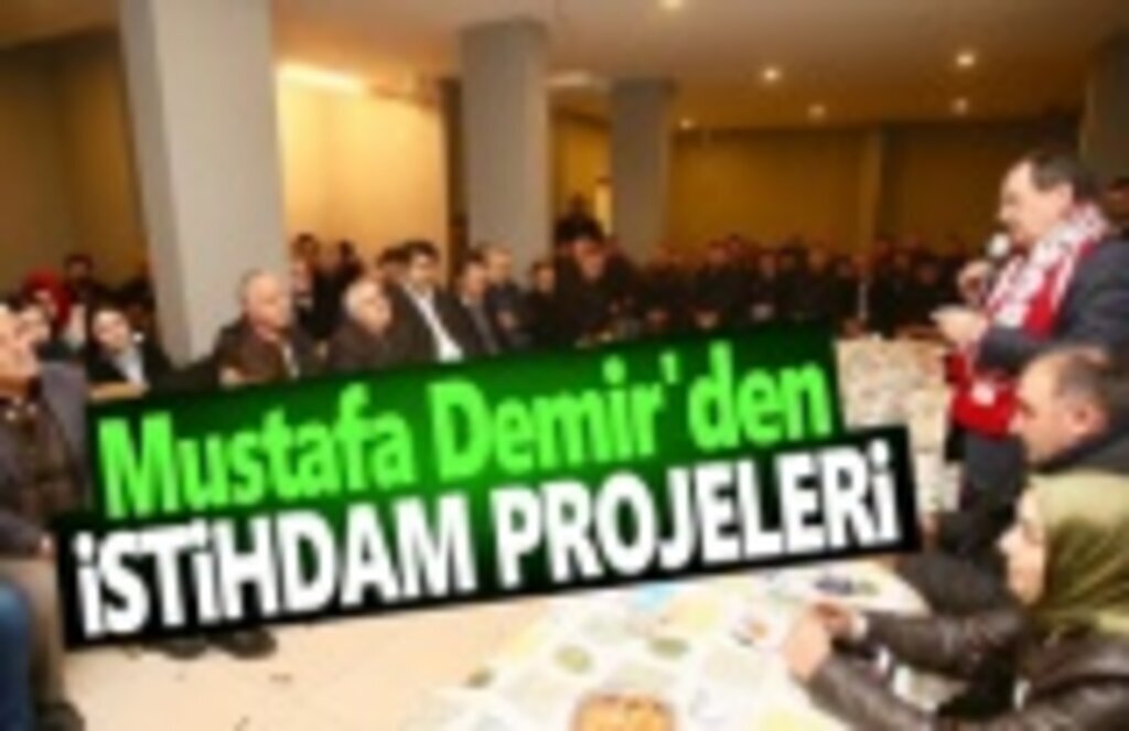 Mustafa Demir'den İstihdam projeleri