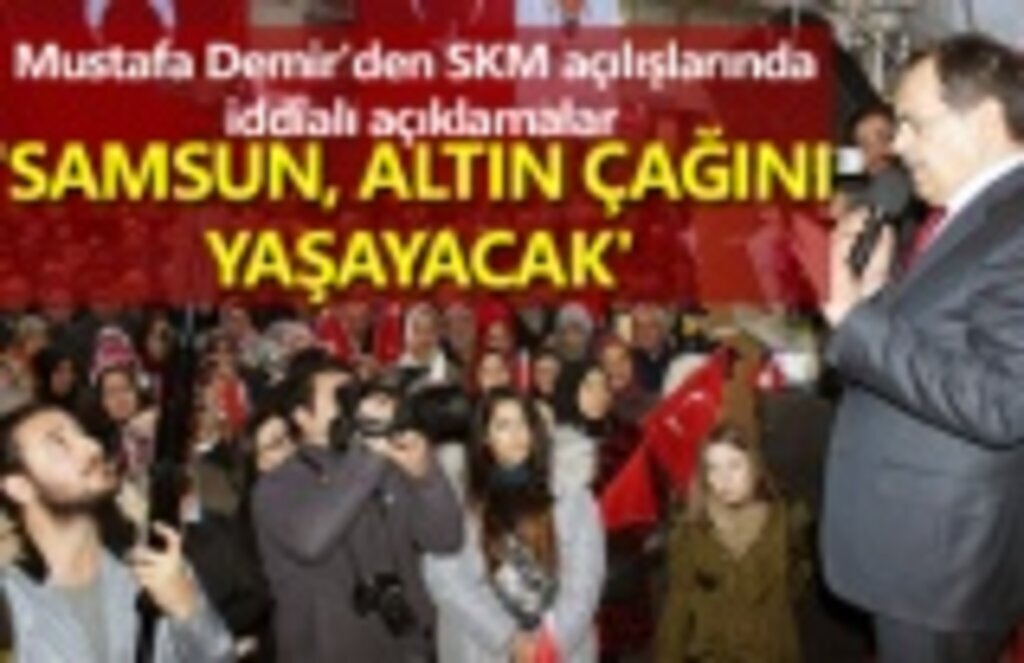 Mustafa Demir: Samsun altın çağını yaşayacak