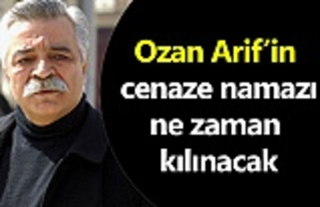 Ozan Arif'in cenaze namazı ne zaman kılınacak!