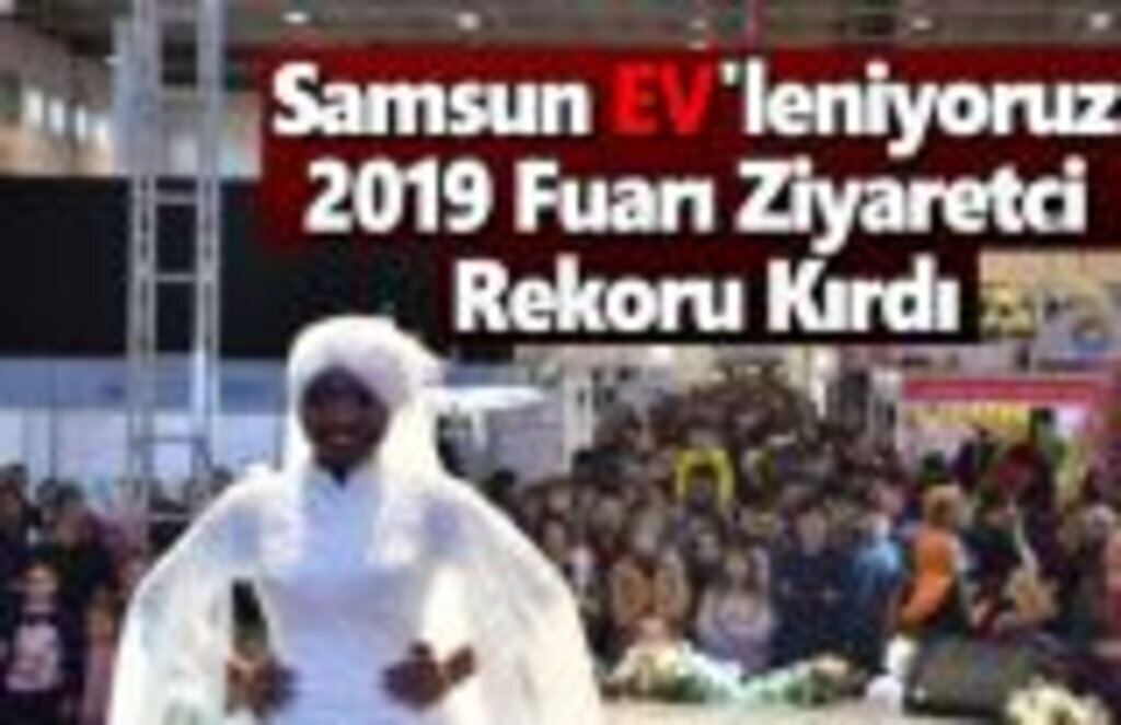 Samsun EV'leniyoruz 2019 Fuarı Ziyaretçi Rekoru Kırdı