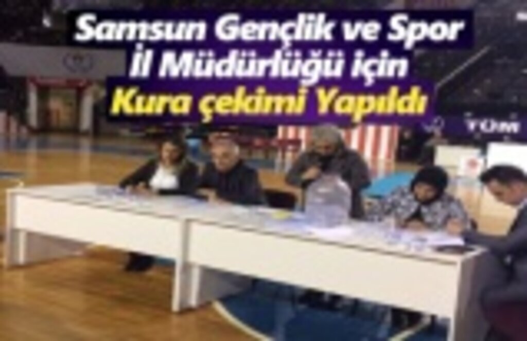 Samsun Gençlik ve Spor İl Müdürlüğü için Kura çekimi Yapıldı