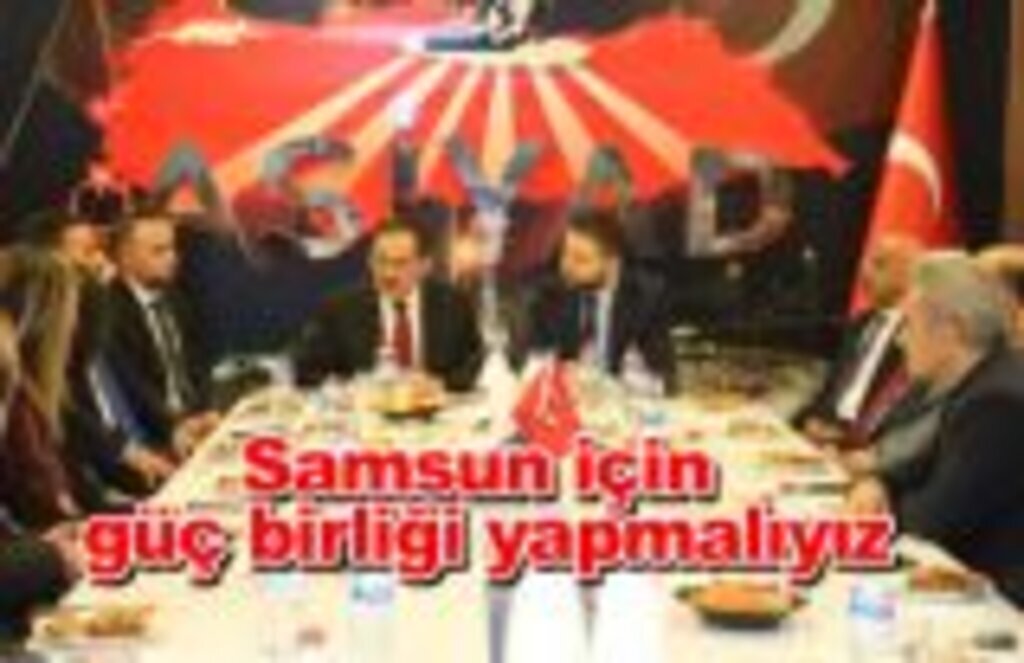 Samsun için güç birliği yapmalıyız