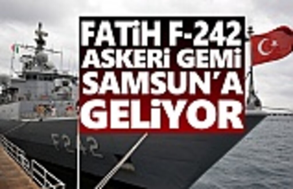 Samsun'a Fatih F -242 Askeri Gemisi Geliyor