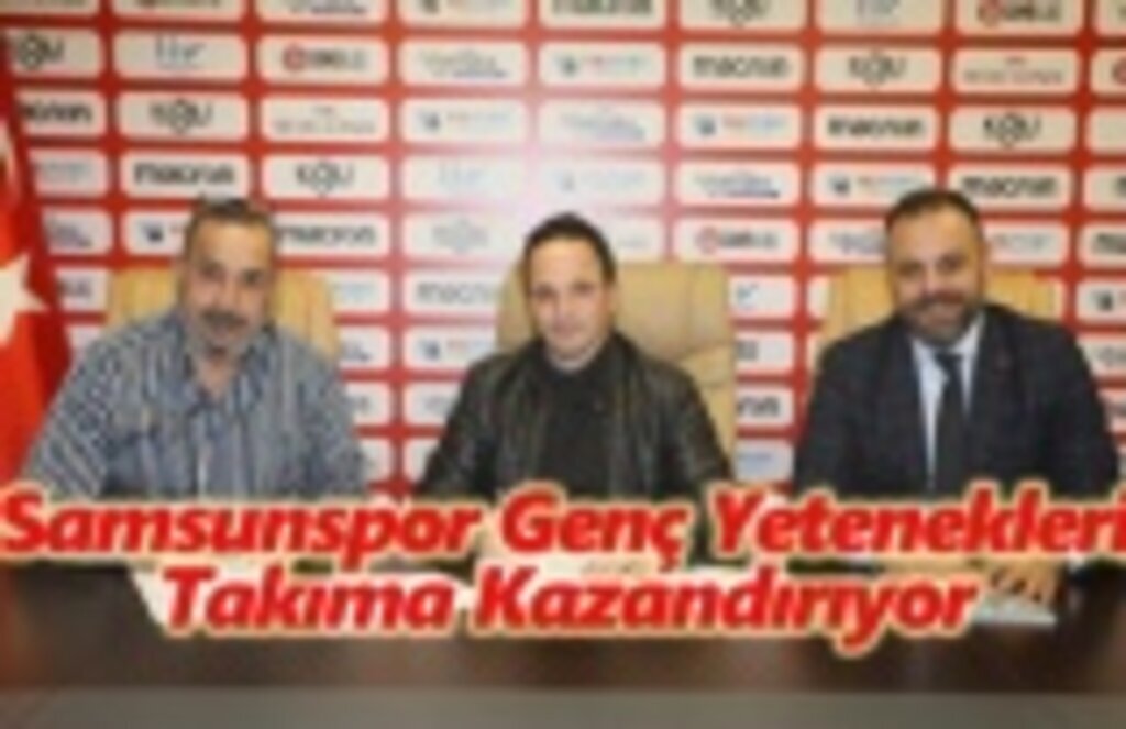 Samsunspor genç yetenekleri Takıma Kazandırıyor
