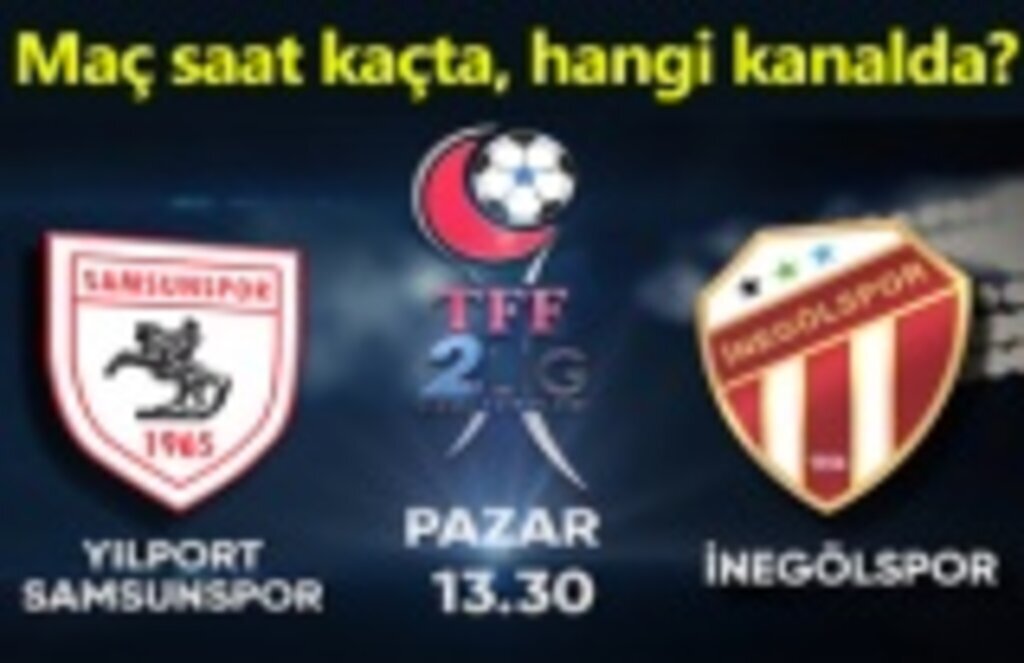 Samsunspor İnegölspor maçı saat kaçta, hangi kanalda?