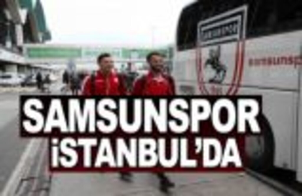 Samsunspor İstanbul’a gitti