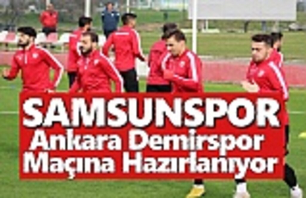 Samsunspor Ankara Demirspor maçı hazırlıklarını sürdürüyor