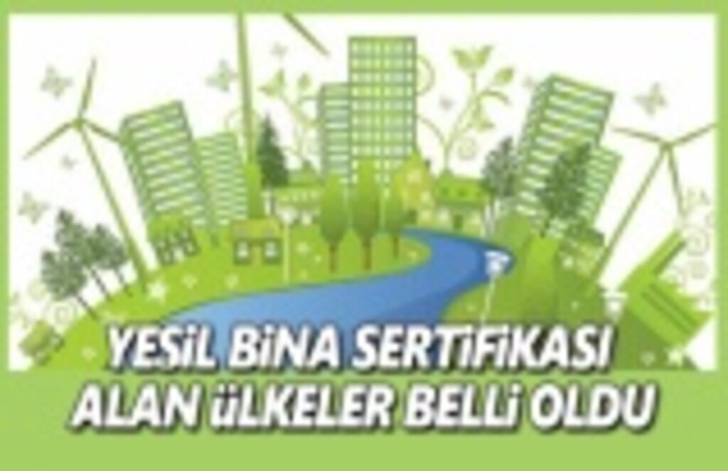 Türkiye Yeşil Bina Sertifikası Alan Altıncı Ülke Oldu