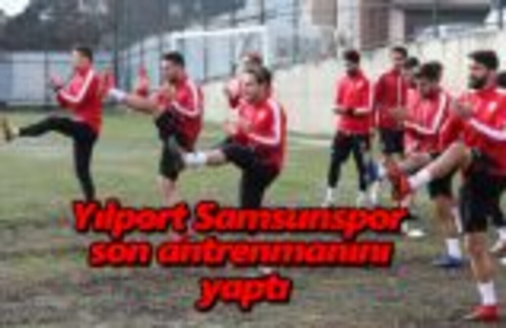 Yılport Samsunspor son antrenmanını yaptı