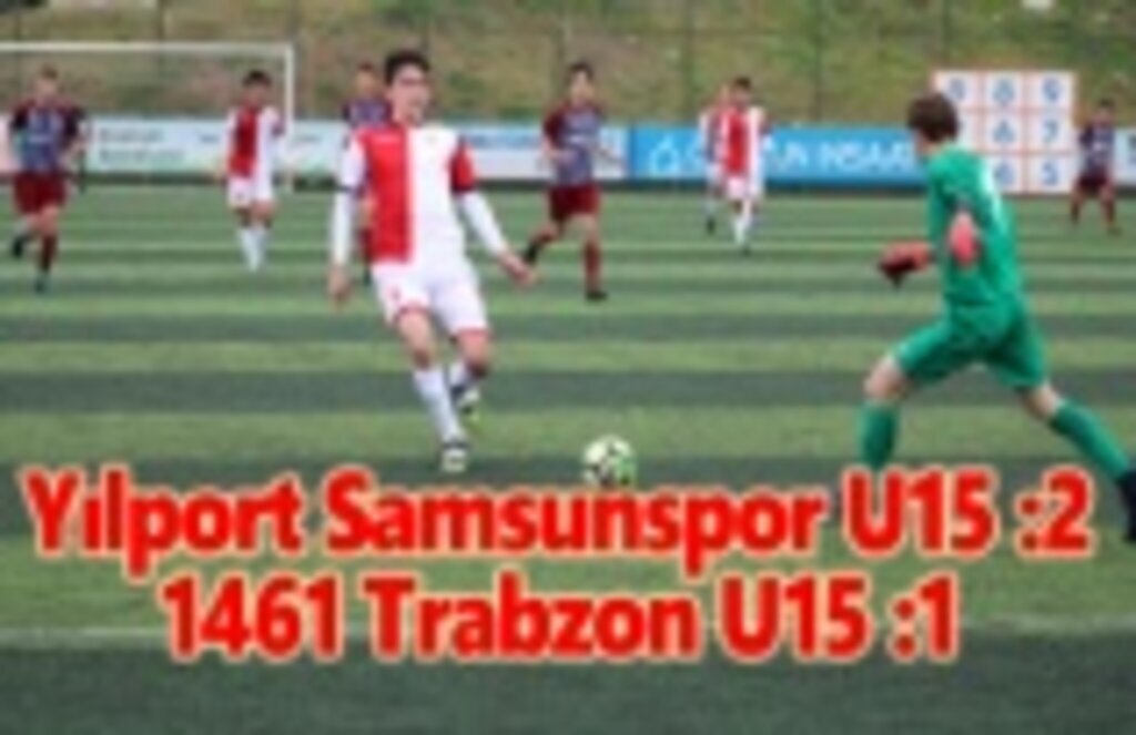 Yılport Samsunspor U15 – 1461 Trabzon U15: 2-1