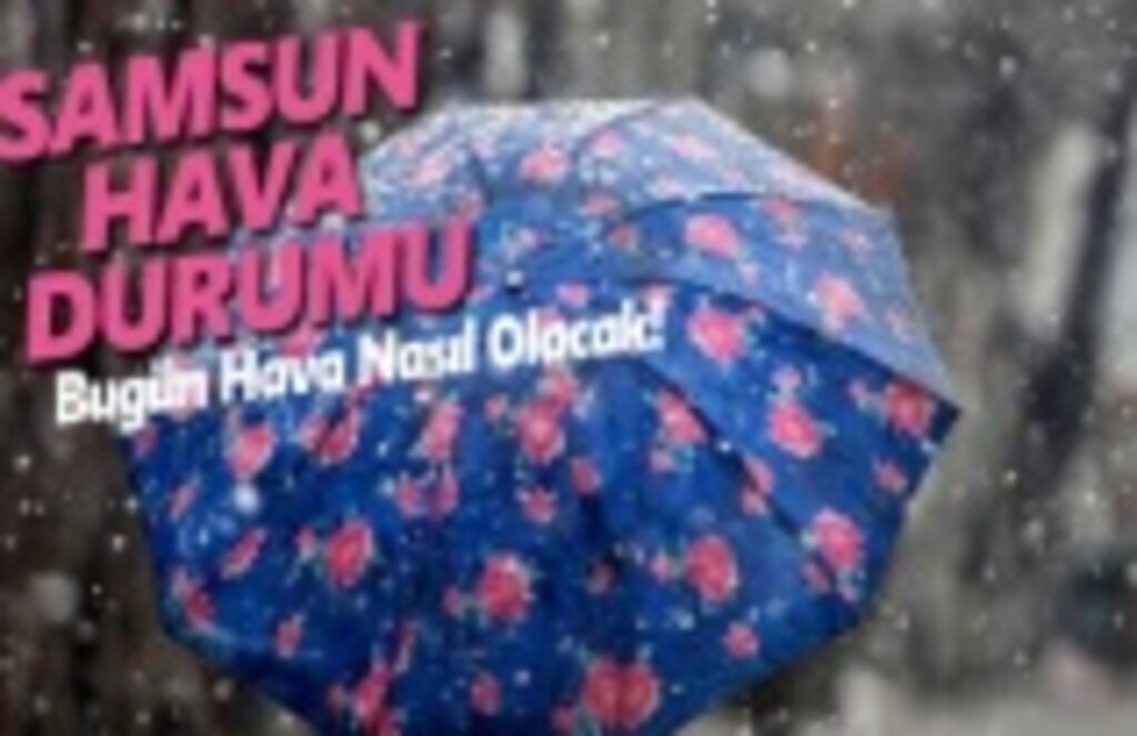 15 Mart Cuma Samsun Hava Durumu