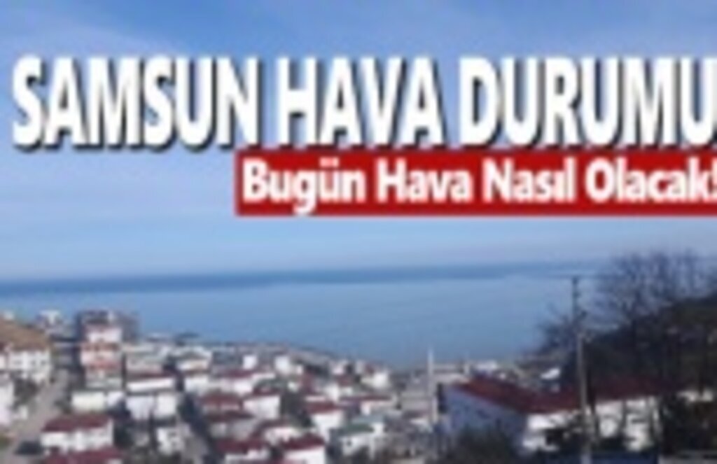 21 Mart Perşembe Samsun Hava Durumu