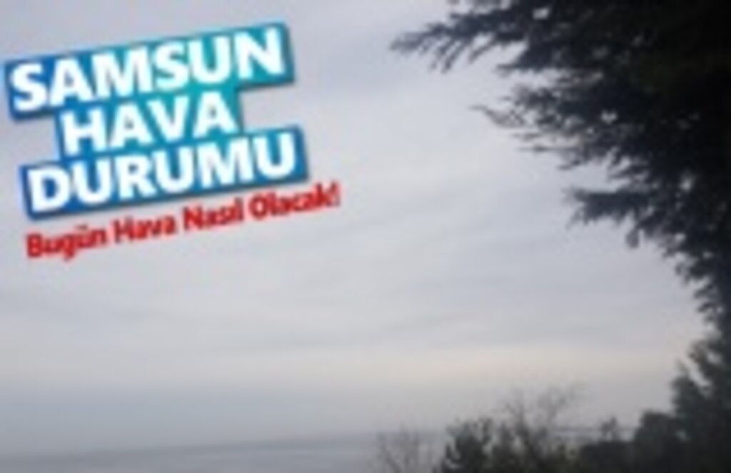 25 Mart Pazartesi Samsun Hava Durumu