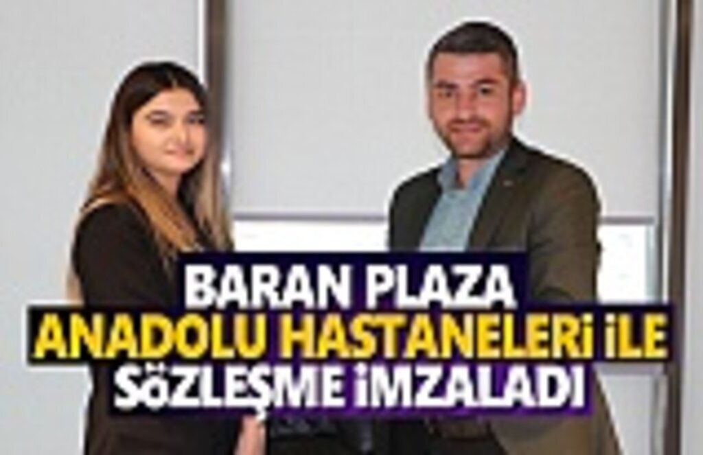 Baran Plaza Anadolu Hastaneleriyle sözleşme imzaladı