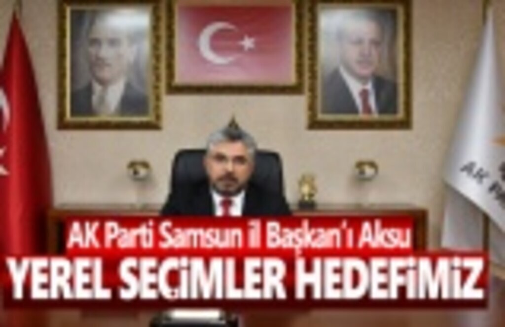 Başkan Ersan Aksu, Yerel Seçimler Hedefimiz