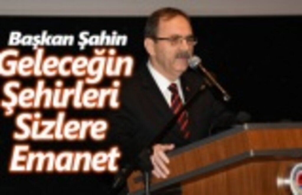 Başkan Şahin, geleceğin mimarlarına hitap etti