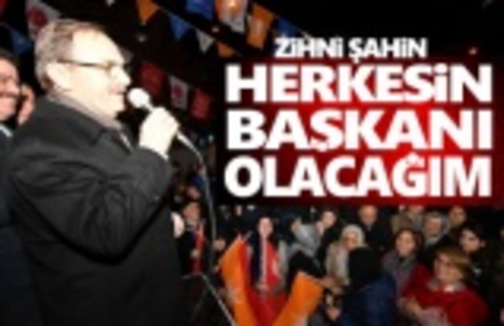 Başkan Şahin, Herkesin Başkanı Olacağım