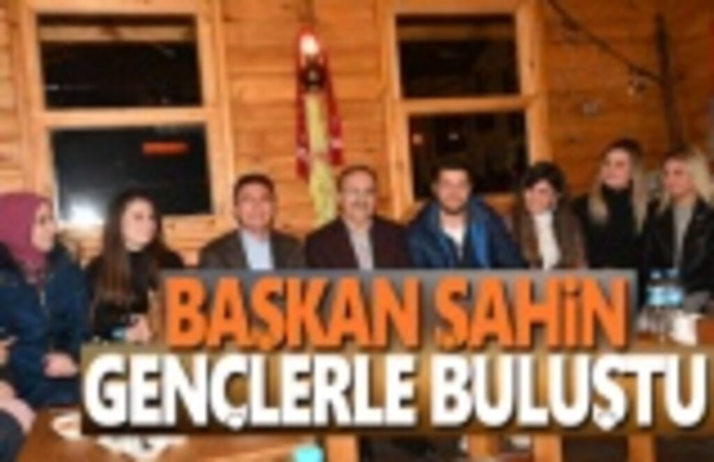 Başkan Şahin, Öğrenci ve Gençlerle Buluştu