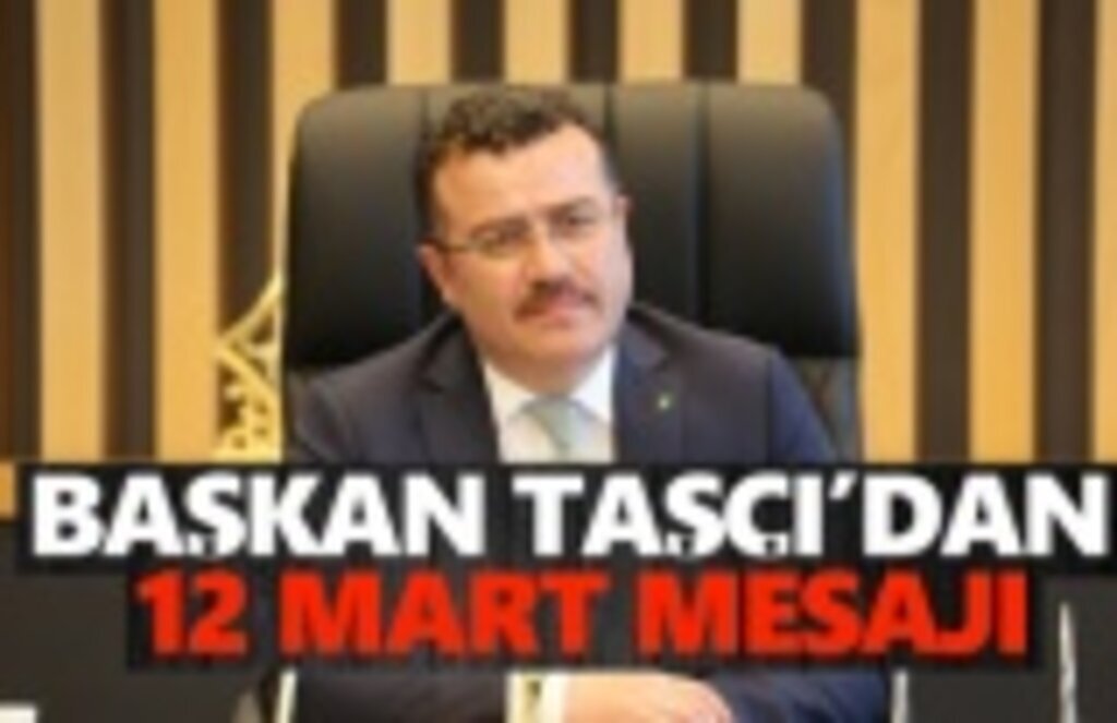 Başkan Taşçı'dan 12 Mart Mesajı