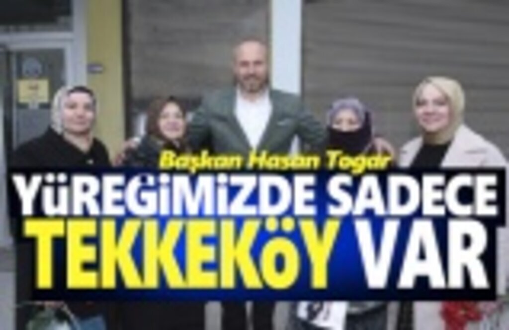 Başkan Togar, Yüreğimizde sadece Tekkeköy var