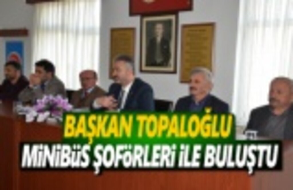 Başkan Topaloğlu, Minibüs Şoförleriyle Buluştu