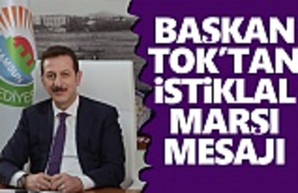 Başkan Tok’tan İstiklal Marşı Mesajı