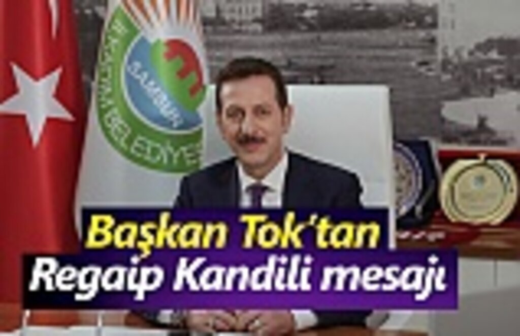 Başkan Tok’tan Regaip Kandili mesajı