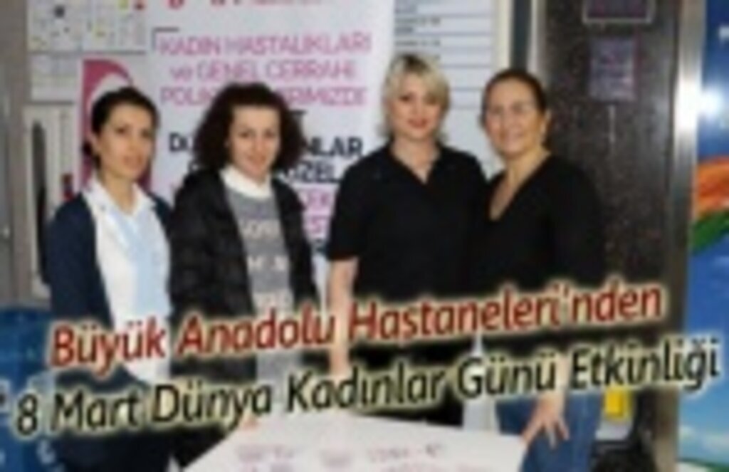 Büyük Anadolu Hastaneleri’nden 8 Mart Dünya Kadınlar Günü Etkinliği