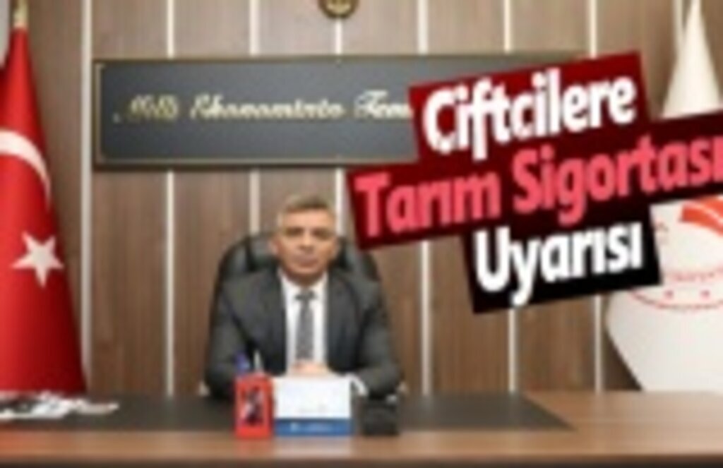 Çiftçilere Tarım Sigortası Uyarısı